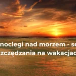 Tanie wczasy nad morzem dla 2 osób – najlepsze destynacje.