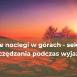 Noclegi w górach – jak znaleźć idealne miejsce na odpoczynek?